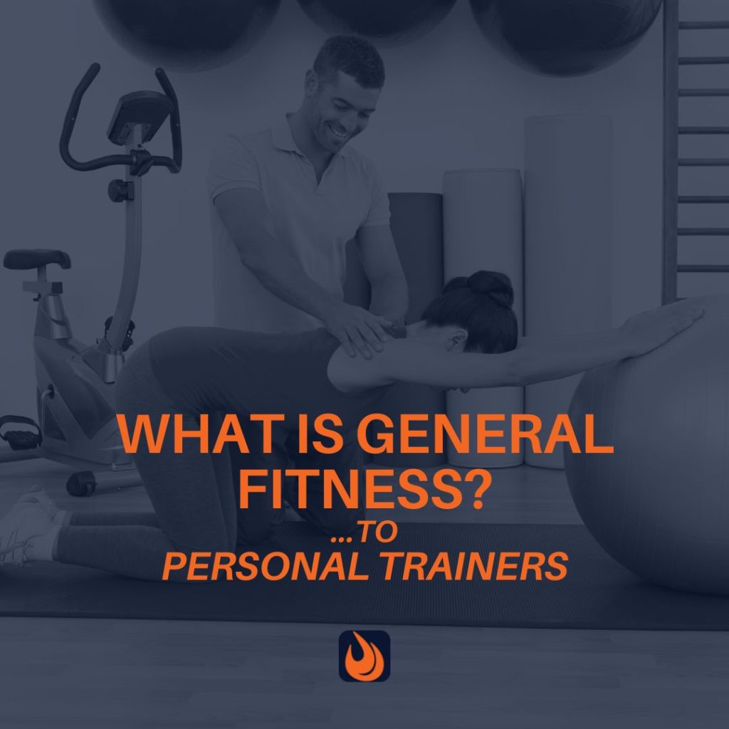 Defining General Fitness What Burgeoning Personal Trainers Should Know