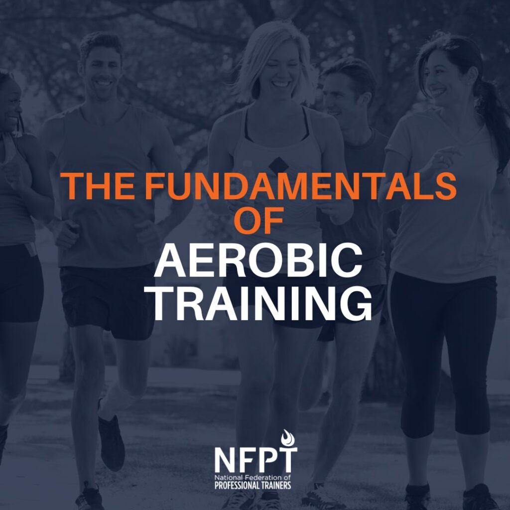 The Fundamentals of Aerobic Exercise and Cardiorespiratory Conditioning: What Trainers Should Know 3 Aerobic Training