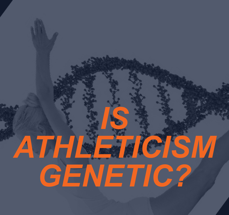 Is Athleticism Genetic? 4 ATHLETICISM GENETIC