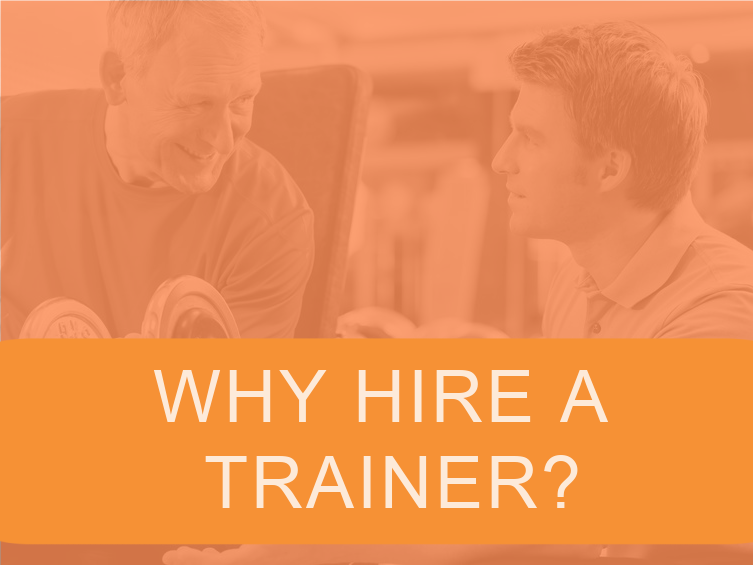 Why Would Someone Hire a Trainer? 1 HIRE A TRAINER