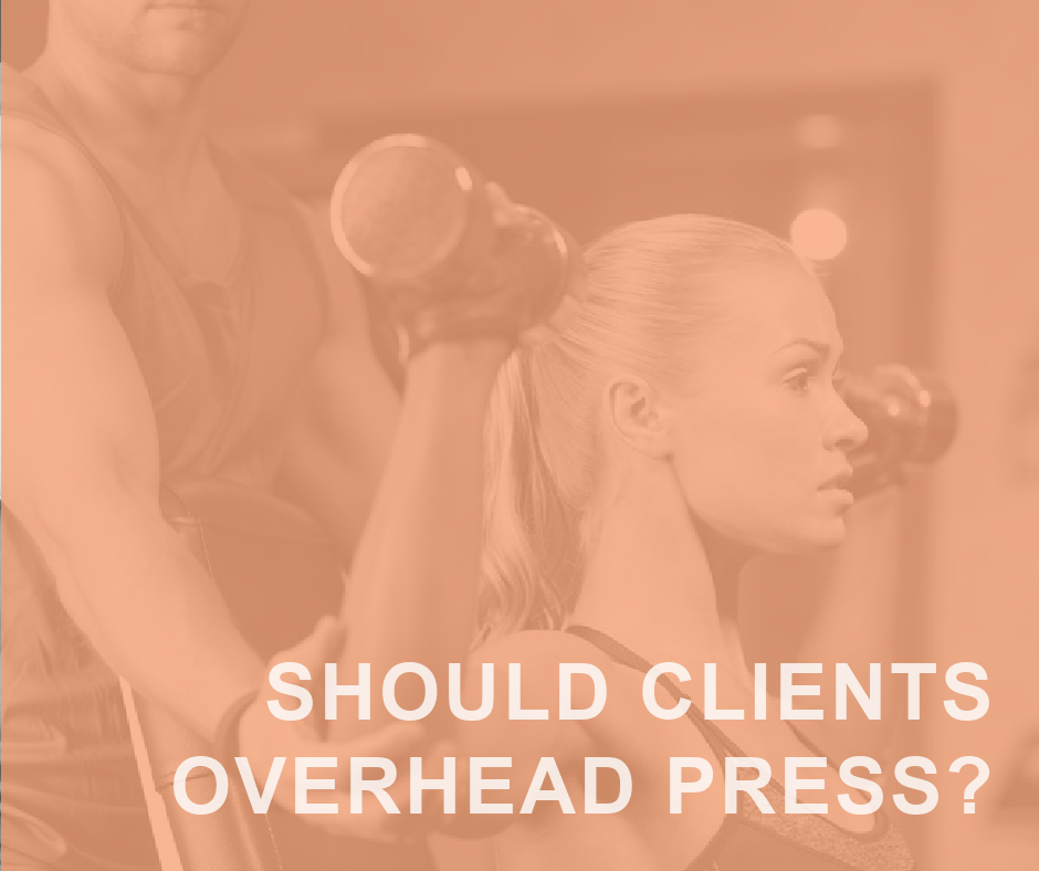 Should Your Clients Overhead Press? 10 OVERHEAD PRESS